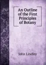 An Outline of the First Principles of Botany - John Lindley