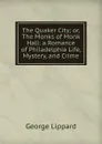 The Quaker City; or, The Monks of Monk Hall: a Romance of Philadelphia Life, Mystery, and Crime - George Lippard