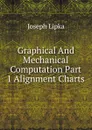 Graphical And Mechanical Computation Part 1 Alignment Charts - Joseph Lipka