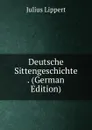Deutsche Sittengeschichte . (German Edition) - J. Lippert