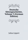 Deutsche Sittengeschichte, Volume 3 (German Edition) - J. Lippert