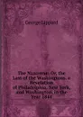The Nazarene: Or, the Last of the Washingtons. a Revelation of Philadelphia, New York, and Washington, in the Year 1844 - George Lippard