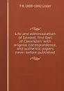 Life and administration of Edward, first Earl of Clarendon: with original correspondence, and authentic papers never before published - T H. 1800-1842 Lister