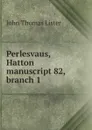 Perlesvaus, Hatton manuscript 82, branch 1 - John Thomas Lister