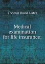 Medical examination for life insurance; - Thomas David Lister