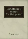 Sonata in B minor, for the piano - Franz Liszt