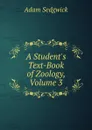 A Student.s Text-Book of Zoology, Volume 3 - Adam Sedgwick
