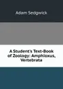 A Student.s Text-Book of Zoology: Amphioxus, Vertebrata - Adam Sedgwick