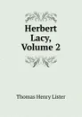 Herbert Lacy, Volume 2 - Thomas Henry Lister