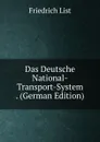 Das Deutsche National-Transport-System . (German Edition) - Friedrich List