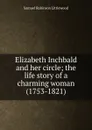 Elizabeth Inchbald and her circle; the life story of a charming woman (1753-1821) - Samuel Robinson Littlewood