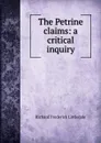 The Petrine claims: a critical inquiry - Richard Frederick Littledale