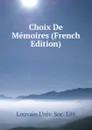 Choix De Memoires (French Edition) - Louvain Univ. Soc. Litt