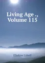 Living Age ., Volume 115 - Eliakim Littell
