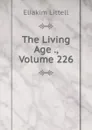 The Living Age ., Volume 226 - Eliakim Littell