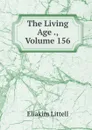 The Living Age ., Volume 156 - Eliakim Littell