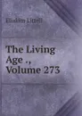 The Living Age ., Volume 273 - Eliakim Littell