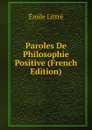 Paroles De Philosophie Positive (French Edition) - Emile Littré