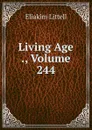 Living Age ., Volume 244 - Eliakim Littell