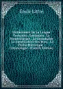 Dictionnaire De La Langue Francaise: Contenant . La Nomenclature . La Grammaire . La Signification Des Mots . La Partie Historique . L.etymologie . (French Edition) - Emile Littré