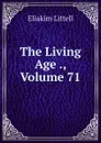 The Living Age ., Volume 71 - Eliakim Littell