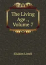 The Living Age ., Volume 7 - Eliakim Littell