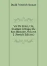 Vie De Jesus, Ou, Examen Critique De Son Histoire, Volume 2 (French Edition) - David Friedrich Strauss