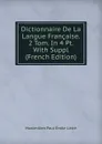 Dictionnaire De La Langue Francaise. 2 Tom. In 4 Pt. With Suppl (French Edition) - Maximilien Paul Émile Littré