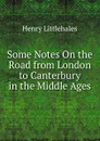 Some Notes On the Road from London to Canterbury in the Middle Ages - Henry Littlehales