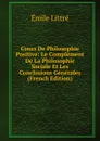 Cours De Philosophie Positive: Le Complement De La Philosophie Sociale Et Les Conclusions Generales (French Edition) - Emile Littré