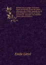 Histoire De La Langue Francaise: Etude Sur Patelin. Etude Sur Adam (Mystere). Des Patois. Legende Sur Le Pape Gregoire Le Grand. Le Chant D.eulalie Et . Rossillon. Grammaires Proven (French Edition) - Emile Littré