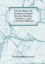 Vie De Jesus: Ou Examen Critique De Son Histoire, Volume 1,.part 1 (French Edition) - David Friedrich Strauss