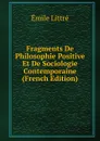 Fragments De Philosophie Positive Et De Sociologie Contemporaine (French Edition) - Emile Littré