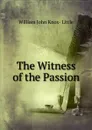 The Witness of the Passion - William John Knox- Little
