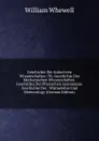 Geschichte Der Inductiven Wissenschaften: Th. Geschichte Der Mechanischen Wissenschaften. Geschichte Der Physischen Astronomie. Geschichte Der . Warmelehre Und Meteorology (German Edition) - William Whewell