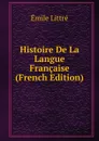 Histoire De La Langue Francaise (French Edition) - Emile Littré