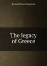 The legacy of Greece - Richard Winn Livingstone