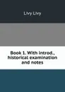 Book 1. With introd., historical examination and notes - Livy Livy