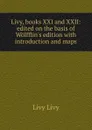 Livy, books XXI and XXII: edited on the basis of Wolfflin.s edition with introduction and maps - Livy Livy
