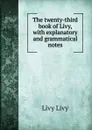 The twenty-third book of Livy, with explanatory and grammatical notes - Livy Livy
