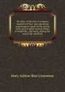 My story of the war: a woman.s narrative of four years personal experience as nurse in the Union army, and in relief work at home, in hospitals, . the front, during the war of the rebellion. - Mary Ashton Rice Livermore