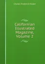 Californian Illustrated Magazine, Volume 2 - Charles Frederick Holder