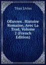 OEuvres . Histoire Romaine, Avec La Trad, Volume 2 (French Edition) - Titus Livius