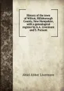 History of the town of Wilton, Hillsborough County, New Hampshire, with a genealogical register by A.A. Livermore and S. Putnam - Abiel Abbot Livermore