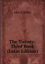 The Twenty-Third Book (Latin Edition) - John T. White