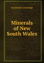 Minerals of New South Wales - Archibald Liversidge