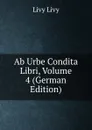 Ab Urbe Condita Libri, Volume 4 (German Edition) - Livy Livy