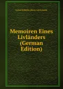 Memoiren Eines Livlanders (German Edition) - Julius Wilhelm Albert von Eckardt