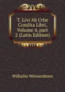 T. Livi Ab Urbe Condita Libri, Volume 4,.part 2 (Latin Edition) - Wilhelm Weissenborn