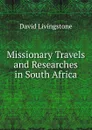 Missionary Travels and Researches in South Africa - David Livingstone